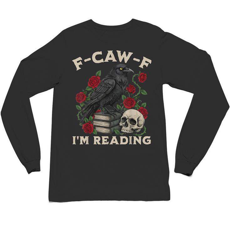 F-CAW-F I'm Reading Crow Book Lover Introvert Meme Unisex Long Sleeve T-Shirt