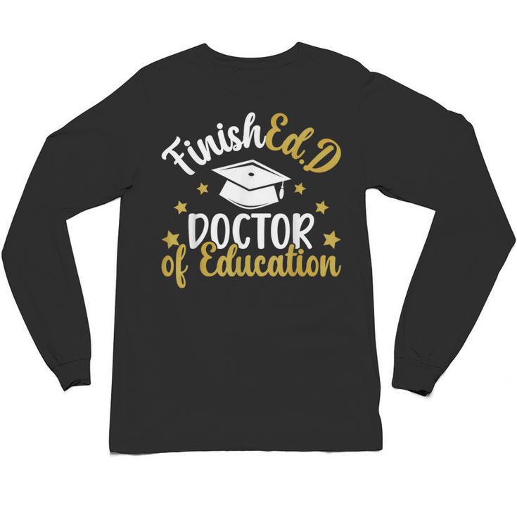 FinishEdD Doctor Of Education Graduation EdD Graduate Unisex Long Sleeve T-Shirt