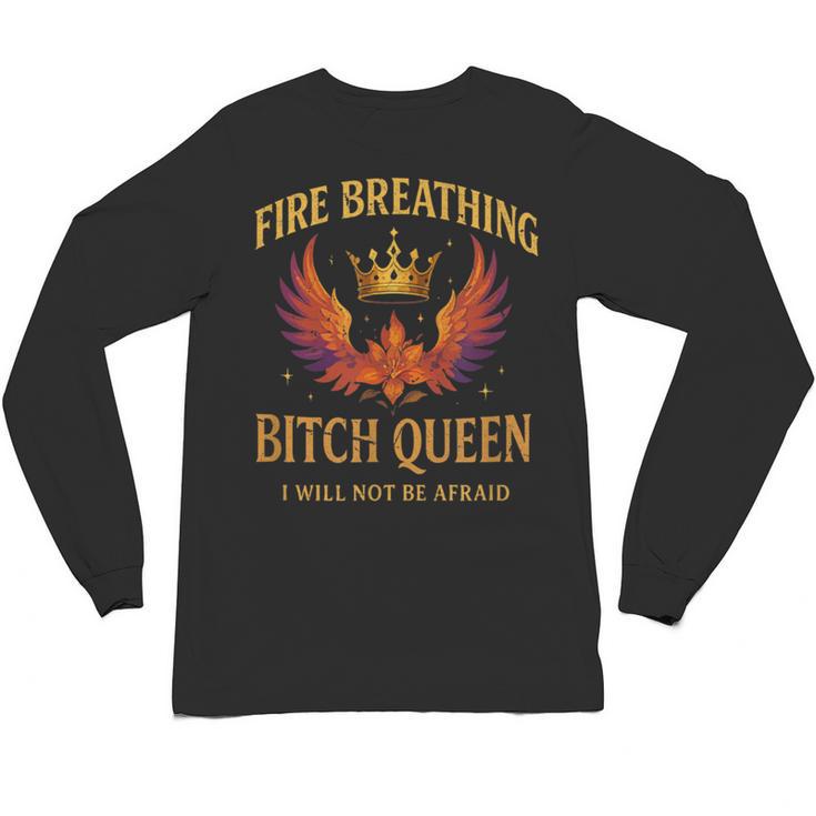 Fire Breathing Bitch Queen I Will Not Be Afraid Fantasy Book Unisex Long Sleeve T-Shirt
