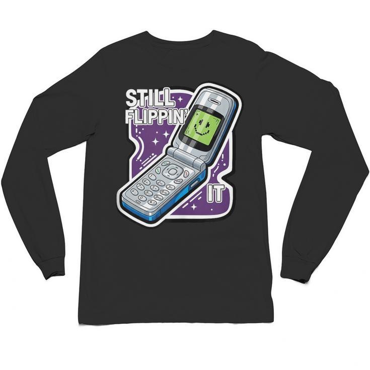 Still Flippin' It Retro Flip Phone 90s Y2K Nostalgia Unisex Long Sleeve T-Shirt