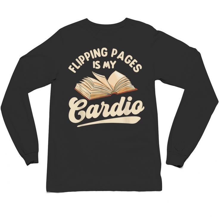 Flipping Pages Is My Cardio Book Lover Reading Bookworm Unisex Long Sleeve T-Shirt