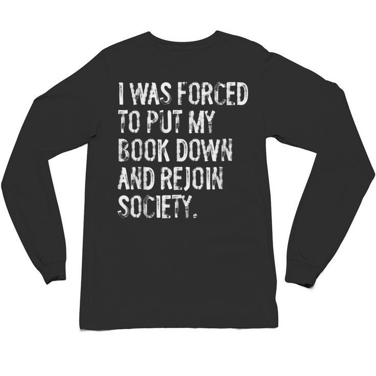 I Was Forced To Put My Book Down Book Worm Reader Unisex Long Sleeve T-Shirt