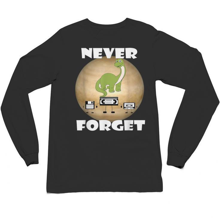 Never Forget Women Men Never Forget Men Nostalgia Unisex Long Sleeve T-Shirt