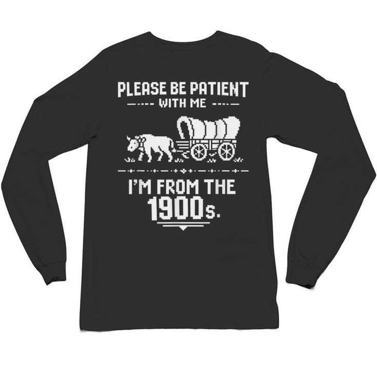Fun Classic Please Be Patient With Me I'm From The 1900s Unisex Long Sleeve T-Shirt