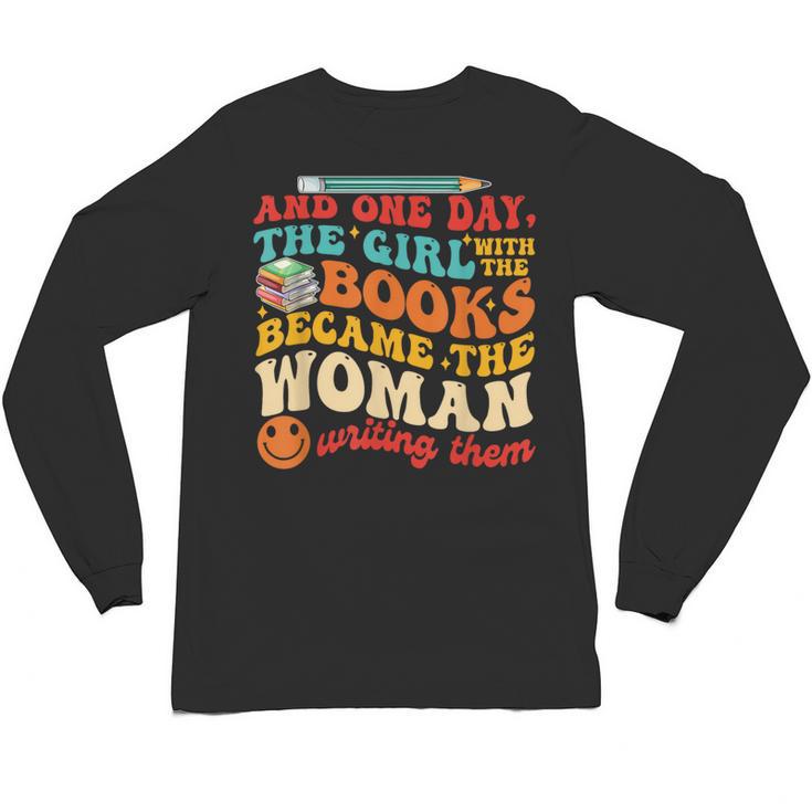 The Girl With The Books Became The Woman Writing Them Unisex Long Sleeve T-Shirt