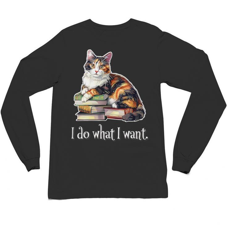 Girls Books I Do What I Want Calico Cat Lover Unisex Long Sleeve T-Shirt