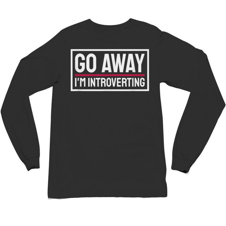 Go Away I'm Introverting Introverts Introverted Person Unisex Long Sleeve T-Shirt