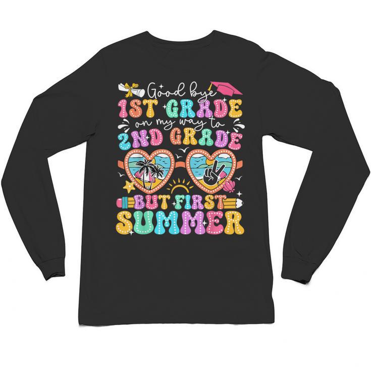 Goodbye 1st Grade Graduation To 2nd Grade But First Summer Unisex Long Sleeve T-Shirt
