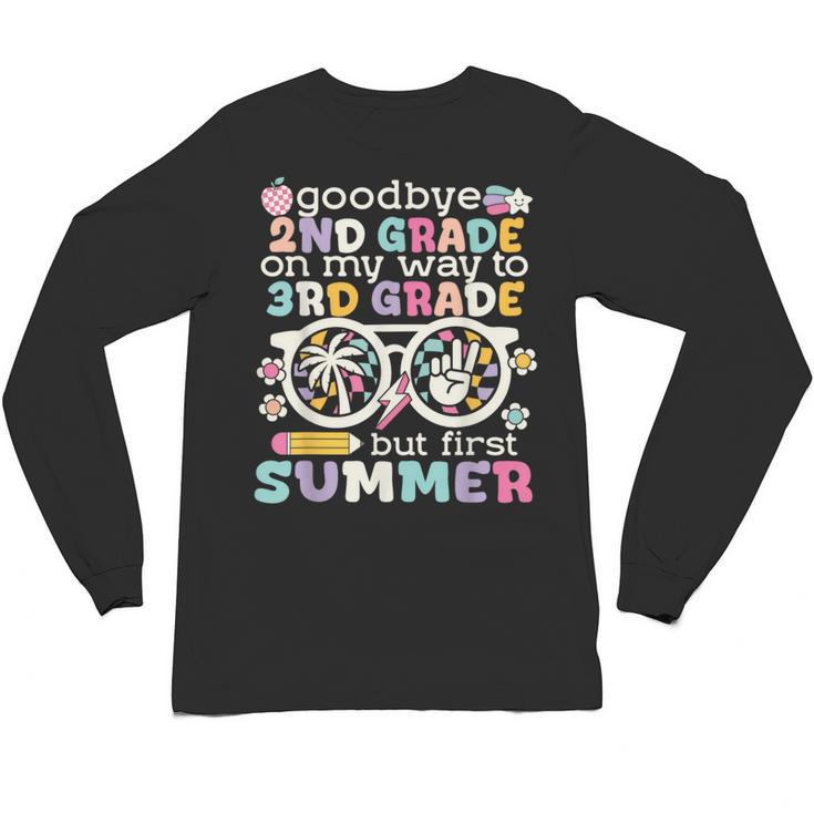 Goodbye 2nd Grade Graduation To 3rd Grade But First Summer Unisex Long Sleeve T-Shirt