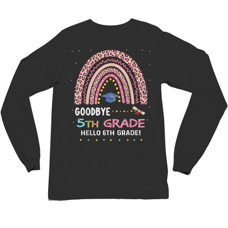 Goodbye 5TH Grade Graduation 2024 Hello 6TH Grade Rainbow Unisex Long Sleeve T-Shirt