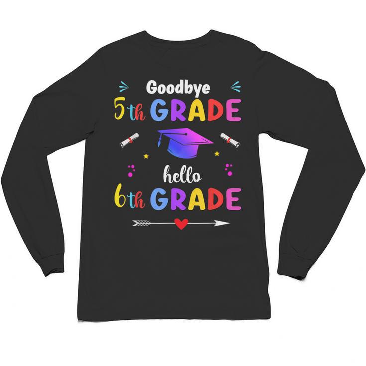 Goodbye 5th Grade Graduation Class Of 2023 Hello 6th Grade Unisex Long Sleeve T-Shirt