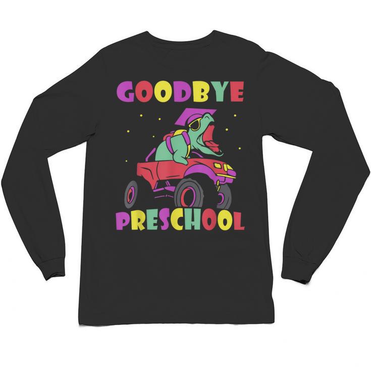 Goodbye Preschool Graduates Pre School Graduation Graduate Unisex Long Sleeve T-Shirt