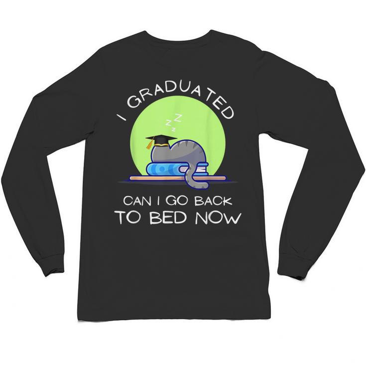 I Graduated Can I Go Back To Bed Now Cat Graduation For Men Women Girls Kids Unisex Long Sleeve T-Shirt