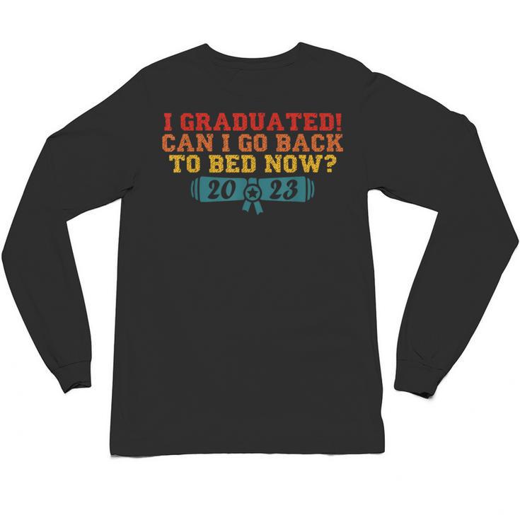I Graduated Can I Go Back To Bed Now Graduation 2023 Unisex Long Sleeve T-Shirt