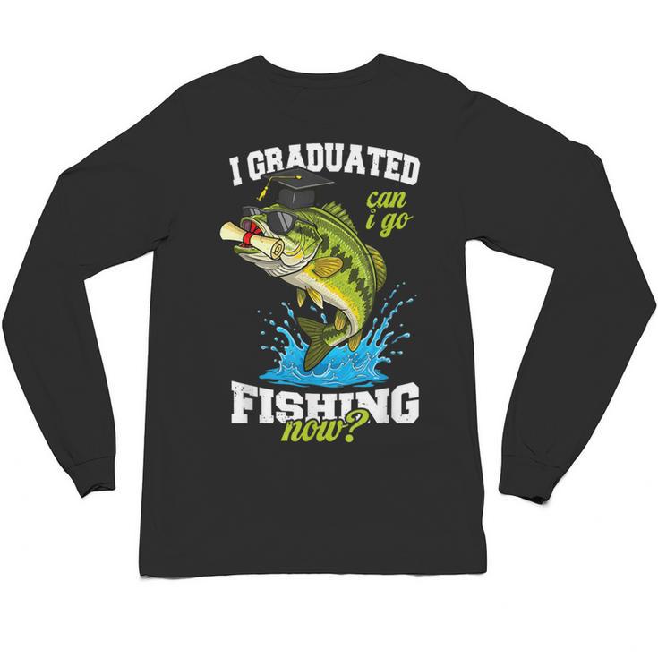 I Graduated Can I Go Fishing Now 2025 Graduation Fisher Unisex Long Sleeve T-Shirt