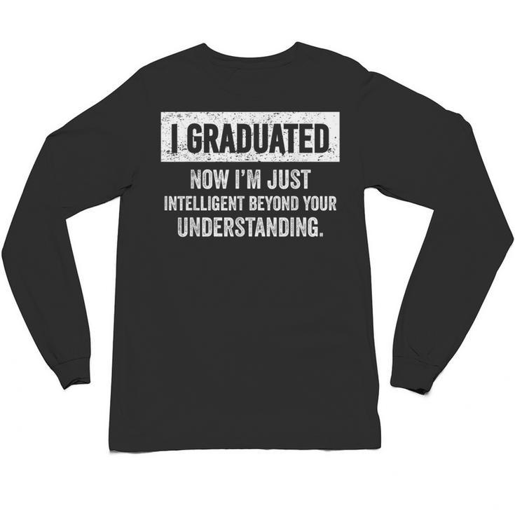 I Graduated I'm Just College High School Graduation 2026 Unisex Long Sleeve T-Shirt