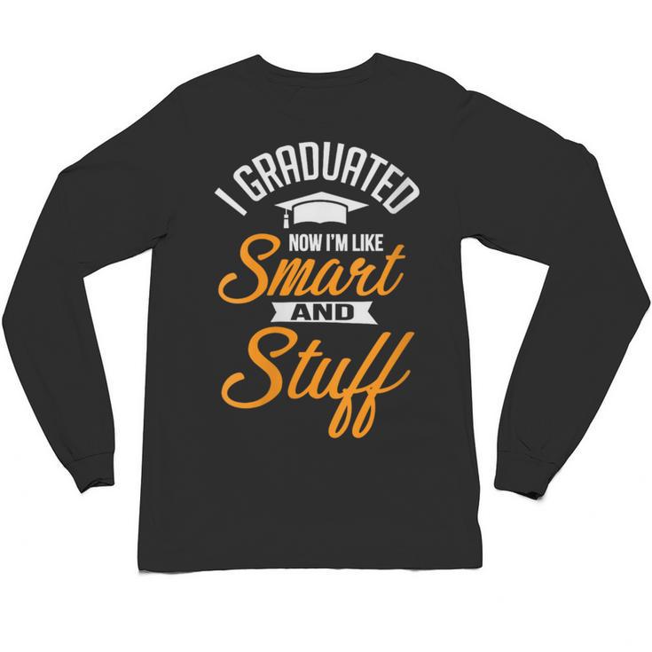 I Graduated Now I'm Smart Graduation Graduation Unisex Long Sleeve T-Shirt
