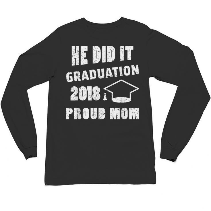 Graduation 2018 Family Shirt He Did It Proud Mom Tee Unisex Long Sleeve T-Shirt