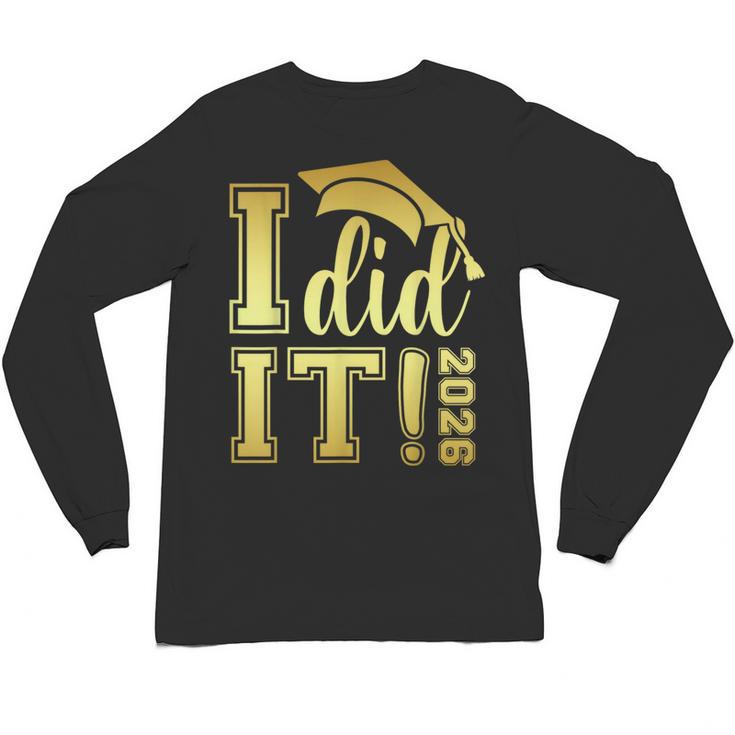 I Did It Graduation 2026 Graduate Class Of 2026 Senior 26 Unisex Long Sleeve T-Shirt