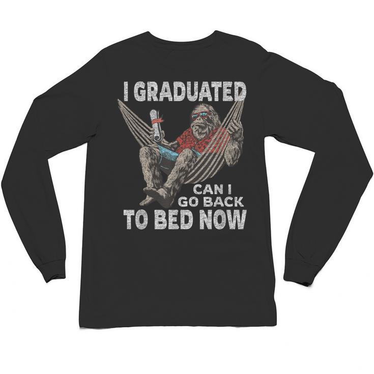 Graduation I Graduated Can I Go Back To Bed Now Unisex Long Sleeve T-Shirt