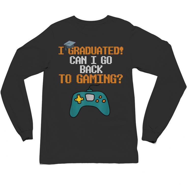 Graduation I Graduated Can I Go Back To Gaming Unisex Long Sleeve T-Shirt