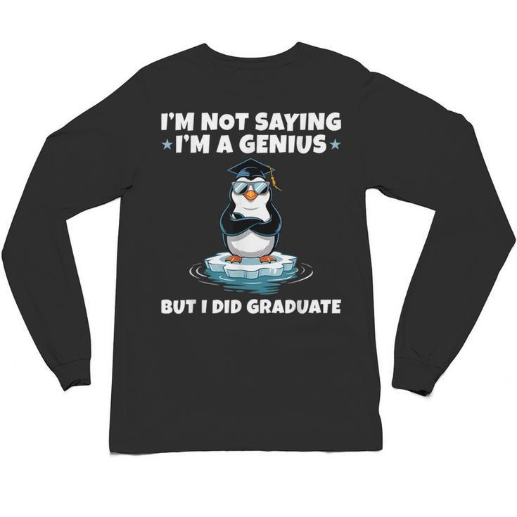Graduation Not Saying I'm A Genius But I Did Graduate Unisex Long Sleeve T-Shirt