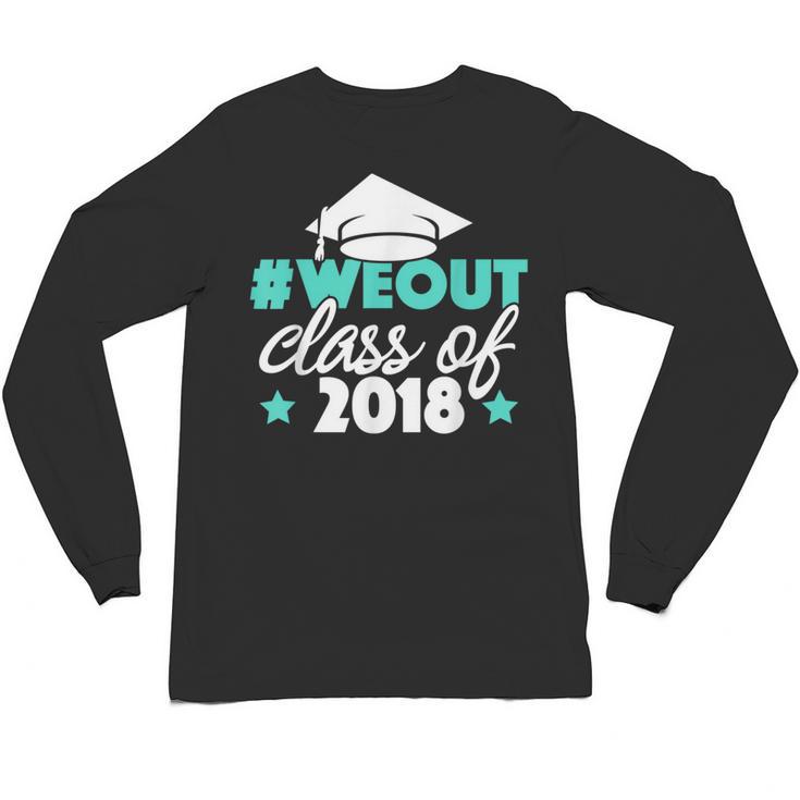 Graduation Shirt We Out Class Of 2018 Graduation Tee Unisex Long Sleeve T-Shirt