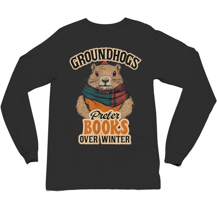 Groundhogs Prefer Books Over Winter February Unisex Long Sleeve T-Shirt