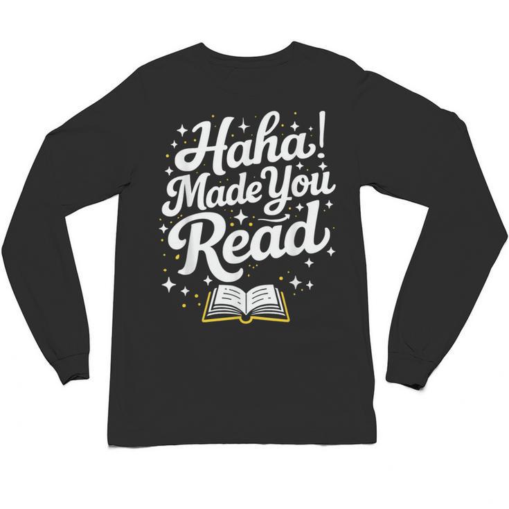 Haha Made You Read Books Bookworm Teacher Librarian Unisex Long Sleeve T-Shirt