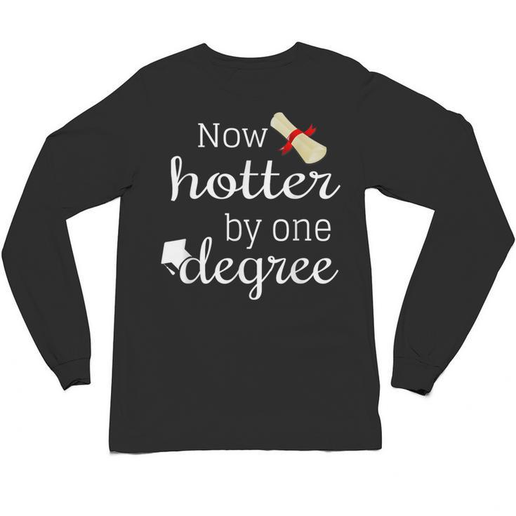 Now Hotter By One DEGREE Graduation Shirt For Her Him 2018 Unisex Long Sleeve T-Shirt