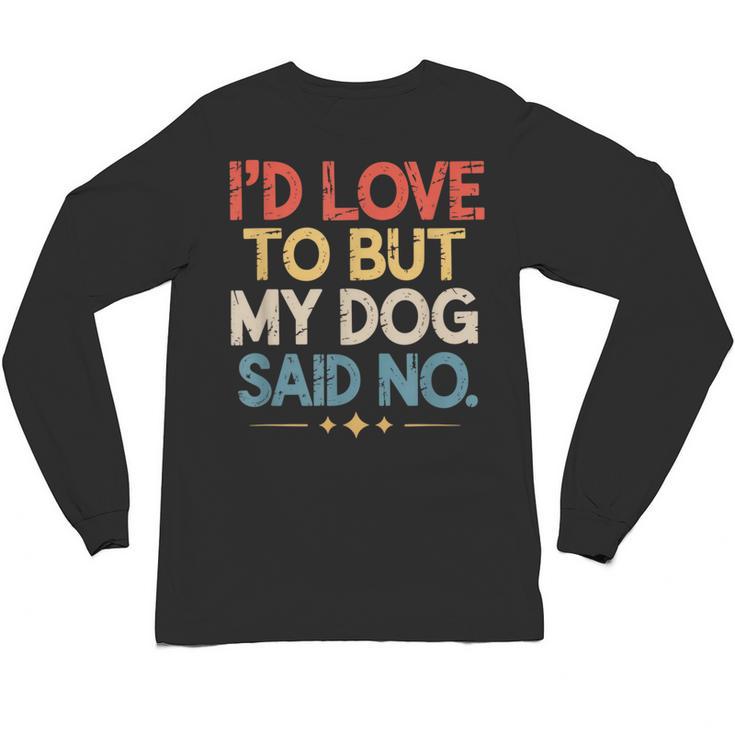 I'd Love To But My Dog Said No Introvert Graphic Unisex Long Sleeve T-Shirt