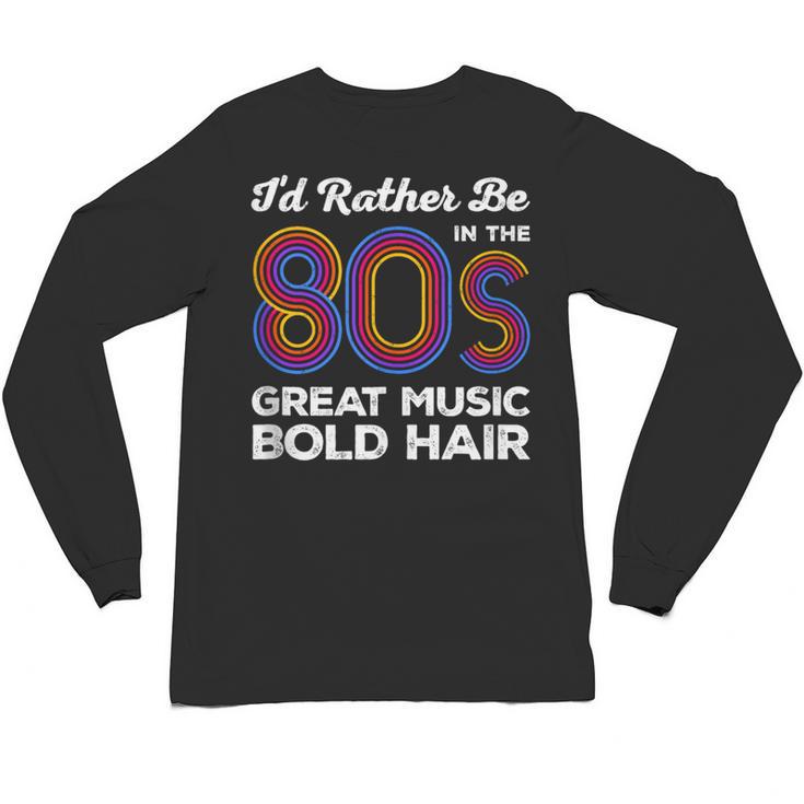 I'd Rather Be In The 80s Iconic Music Nostalgia Vintage Unisex Long Sleeve T-Shirt