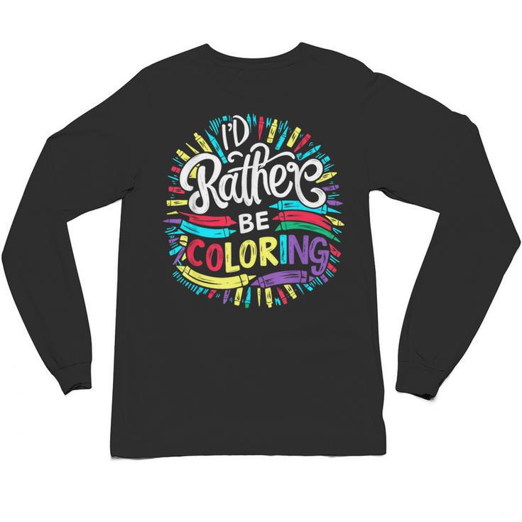I'd Rather Be Coloring Books Color Drawing Book Unisex Long Sleeve T-Shirt