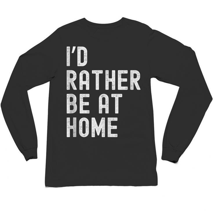 I'd Rather Be At Home Antisocial Introvert Tee Unisex Long Sleeve T-Shirt