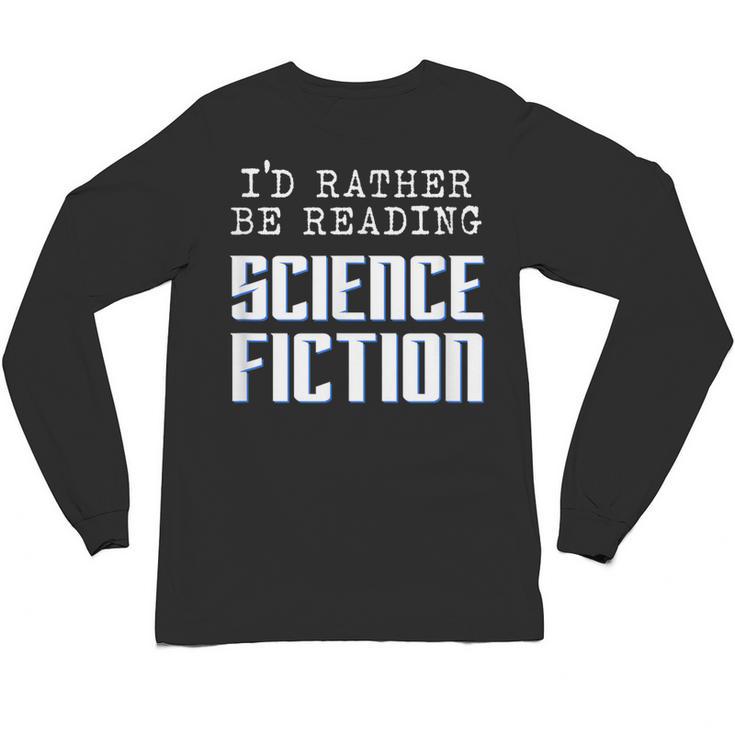 I'd Rather Be Reading Science Fiction Sci Fi Book Reader Unisex Long Sleeve T-Shirt