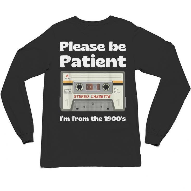 I'm From The 1900s Be Patient Retro Cassette Tape Unisex Long Sleeve T-Shirt