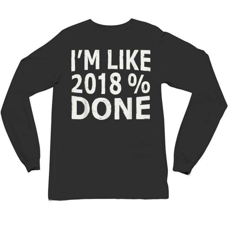 I'm Like 2018 Done Shirt Graduation Unisex Long Sleeve T-Shirt