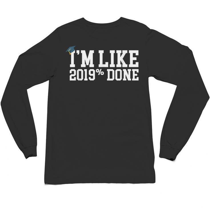 I'm Like 2019 Percent Done Graduation Tshirt Unisex Long Sleeve T-Shirt