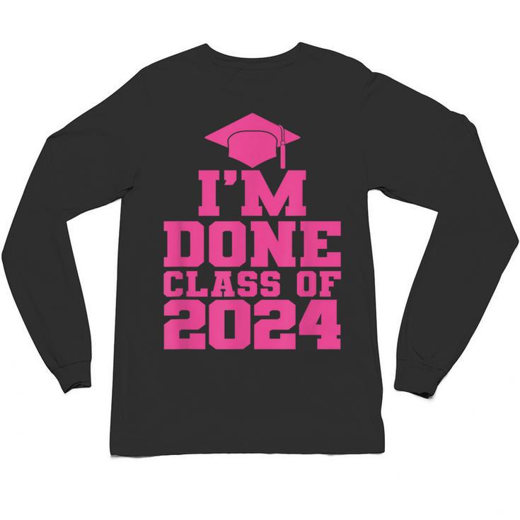 I'm Done Class Of 2024 Pink Girls Women Graduation Unisex Long Sleeve T-Shirt