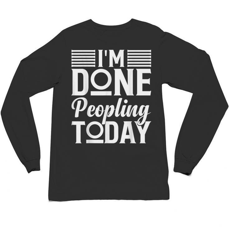 I'm Done Peopling Today Introvert Unisex Long Sleeve T-Shirt