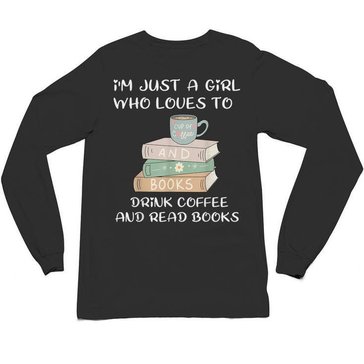 I'm Just a Girl Who Loves To Drink Coffee And Read Books Unisex Long Sleeve T-Shirt