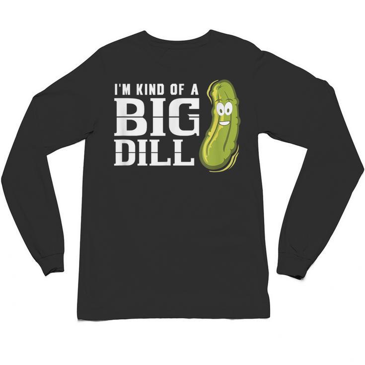 I'm Kind Of a Big Dill Graduation Shirt Unisex Long Sleeve T-Shirt