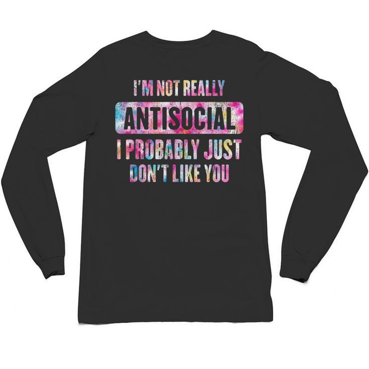 I'm Not Antisocial I Probably Just Don't Like You Introvert Unisex Long Sleeve T-Shirt