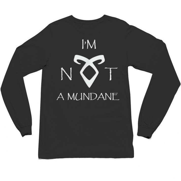 I'm Not a Mundane- Mortal Instruments Fantasy Book Lover Unisex Long Sleeve T-Shirt