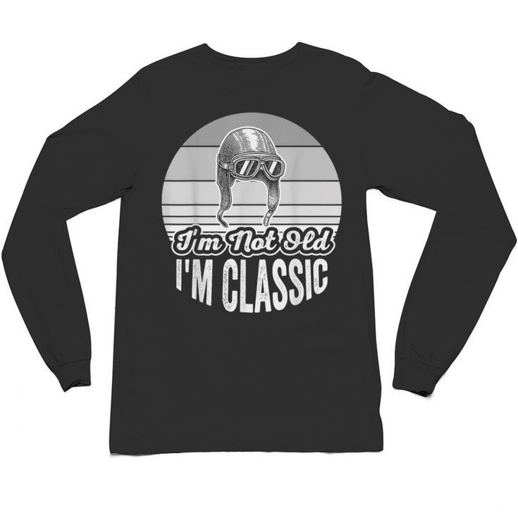 I'm Not Old I'm Classic Nostalgia Humor Unisex Long Sleeve T-Shirt