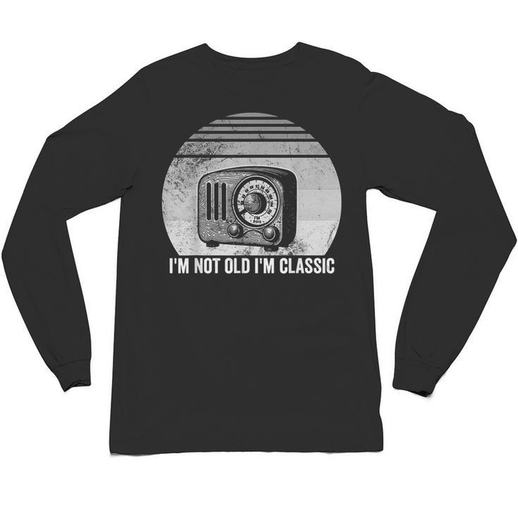 I'm Not Old I'm Classic Radio Retro Nostalgia Unisex Long Sleeve T-Shirt