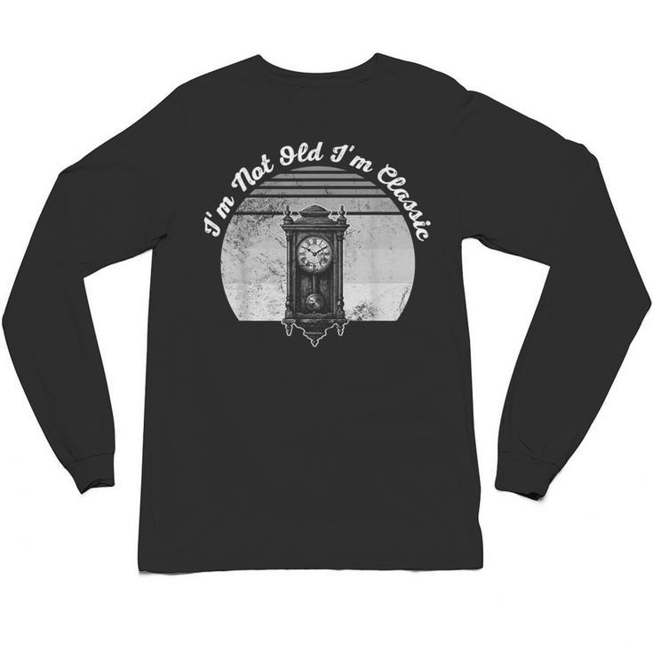 I'm Not Old I'm Classic Timeless Nostalgia Unisex Long Sleeve T-Shirt