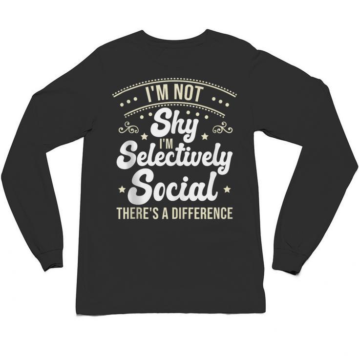 I'm Not Shy Selectively Social Introverted Anti Social Unisex Long Sleeve T-Shirt