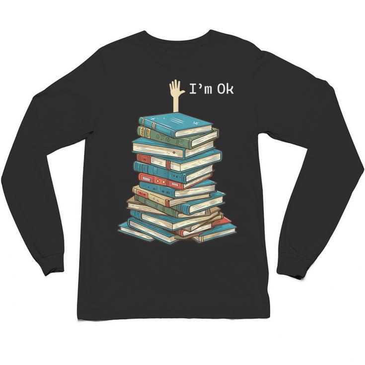 I'm Ok Books Reading Books Lover National Book Day Unisex Long Sleeve T-Shirt