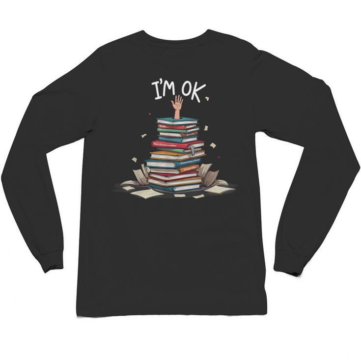 I'm Ok Read Book Reading Nerd Librarian Teacher School Unisex Long Sleeve T-Shirt